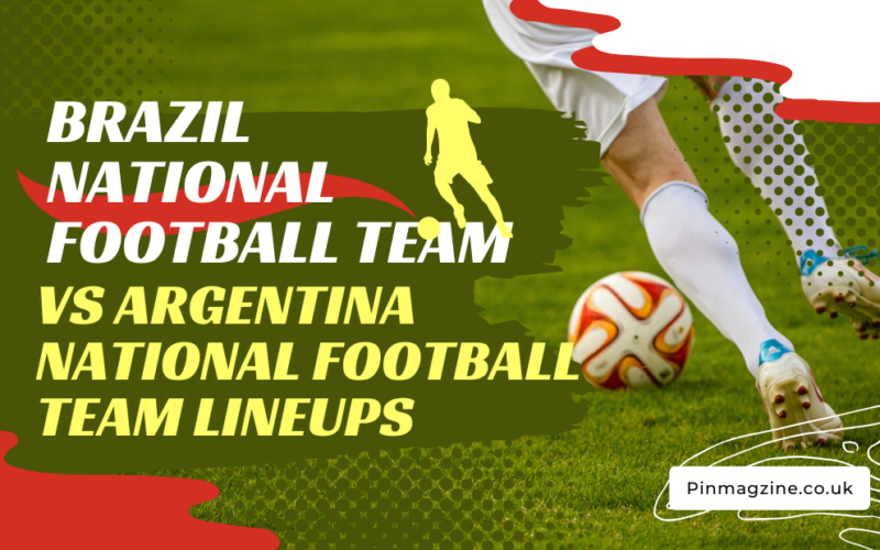 Brazil national football team vs argentina national football team lineups